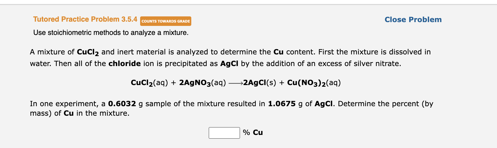 A mixture of \( \mathbf{C u C l}_{2} \) and inert material is analyzed to determine the Cu content. First the mixture is diss