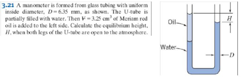 3.21 A manometer is formed from glass tubing with uniform inside diameter, \( D=6.35 \mathrm{~mm} \), as shown. The \( U \)-t