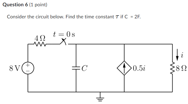 Consider the circuit below. Find the time constant \( \mathcal{T} \) if \( \mathrm{C}=2 \mathrm{~F} \).