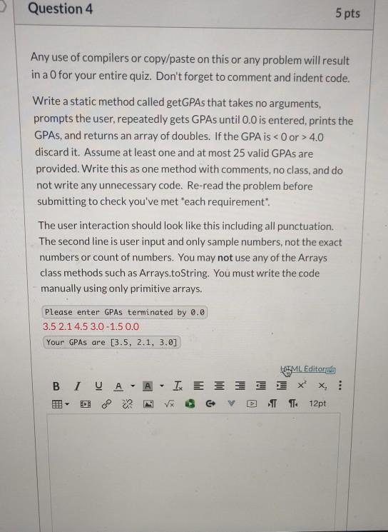 Question 4 5 pts Any use of compilers or copy/paste on this or any problem will result in a 0 for your entire quiz. Dont for