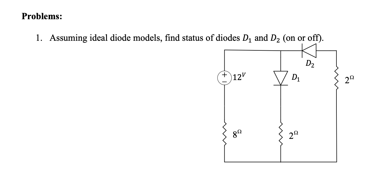 Solved Problems: 1. Assuming ideal diode models, find status | Chegg.com