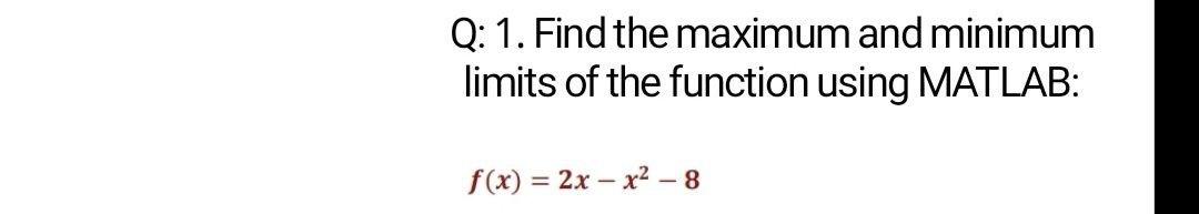 Solved Q: 1. Find the maximum and minimum limits of the | Chegg.com