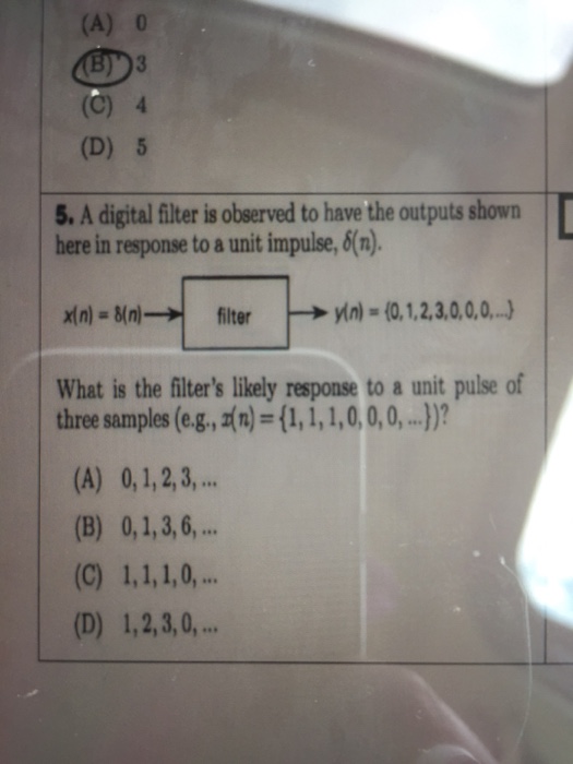 Solved (A) 0 (C) 4 (D) 5 5. A digital filter is observed to | Chegg.com