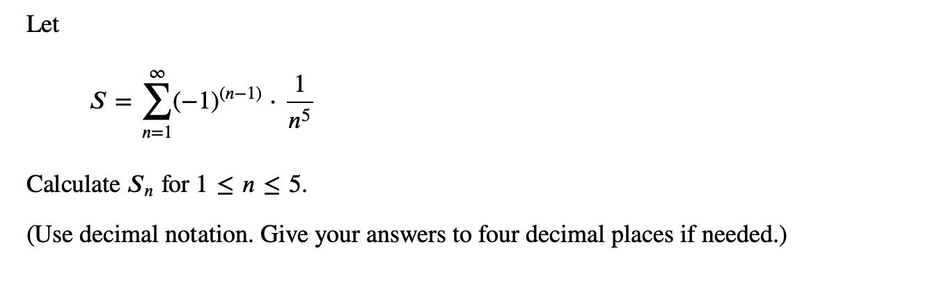 Solved Let S=∑n=1∞(−1)(n−1)⋅n51 Calculate Sn for 1≤n≤5 (Use | Chegg.com