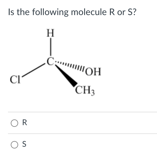 Solved Is the molecule below R or S ? R SIs the following | Chegg.com