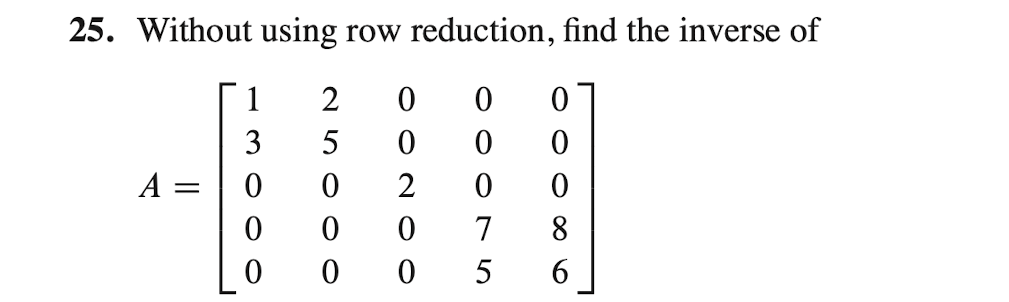 Solved 25. Without using row reduction find the inverse of