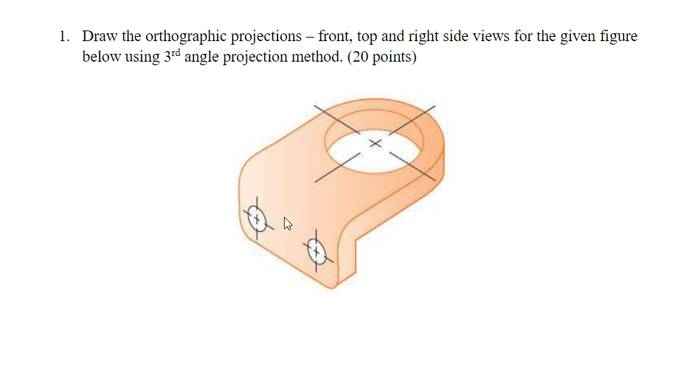 Solved Draw the orthographic projections - front, top and | Chegg.com