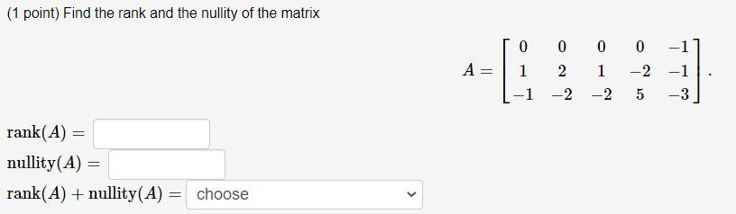 Solved (1 point) Find the rank and the nullity of the matrix | Chegg.com