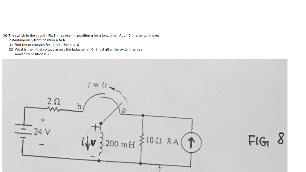 Solved (b) The Switch In The Circuit (Fig.8 ) Has Been In | Chegg.com