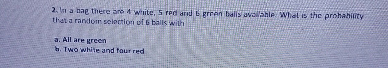 Solved 2. In a bag there are 4 white, S red and 6 green | Chegg.com
