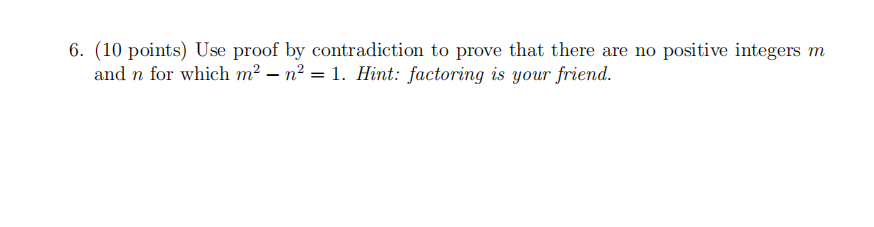 Solved 6. (10 points) Use proof by contradiction to prove | Chegg.com