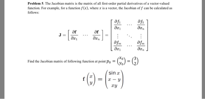 Solved Problem 5. The Jacobian matrix is the matrix of all | Chegg.com