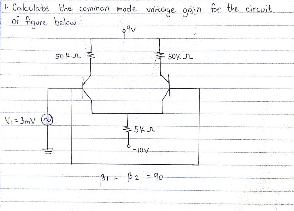 Solved 1. Calculate the common mode voltage gain for the