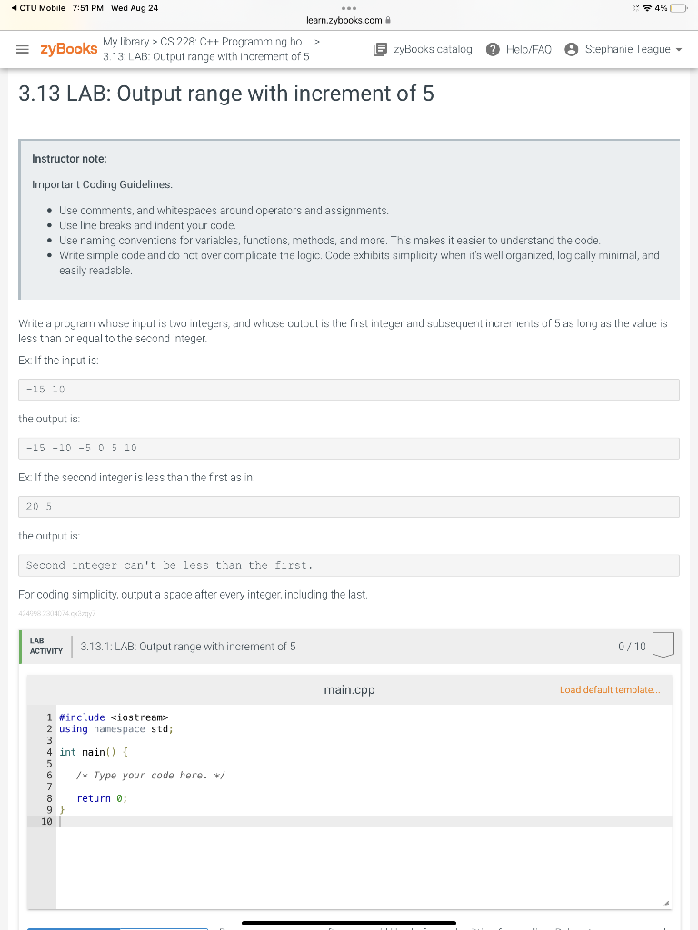 3.13 LAB: Output range with increment of 5
Instructor note:
Important Coding Guidelines:
- Use comments, and whitespaces arou