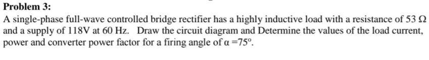 Solved Problem 3: A single-phase full-wave controlled bridge | Chegg.com