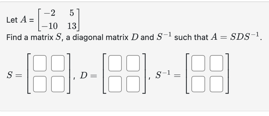 Solved Let A=[−2−10513] Find a matrix S, a diagonal matrix D | Chegg.com