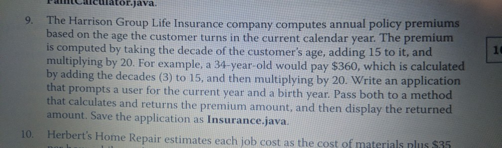PanCalculator.java. 9. The Harrison Group Life Insurance company computes annual policy premiums based on the age the custome
