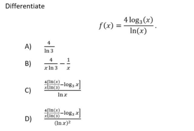 Solved Differentiate f(x) = 4 log3(x) In(x) A) 4 In 3 4 x In | Chegg.com