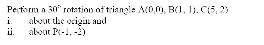 Solved Perform a 30° rotation of triangle A(0,0), B(1, 1), | Chegg.com