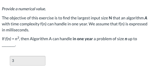 Provide a numerical value. The objective of this exercise is to find the largest input size N that an algorithm A with time c