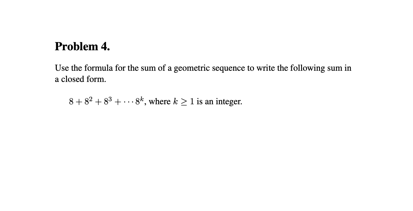 Solved Problem 4. Use the formula for the sum of a geometric | Chegg.com