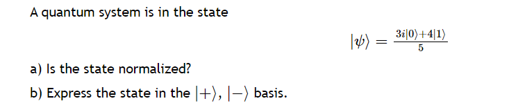 Solved A quantum system is in the state ∣ψ =53i∣0 +4∣1 a) | Chegg.com