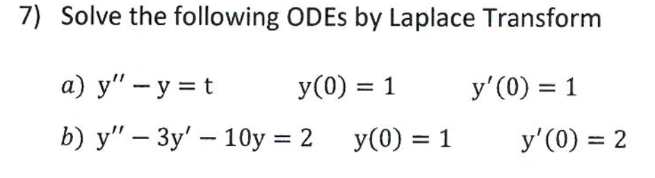 Solved 7) Solve the following ODEs by Laplace Transform | Chegg.com
