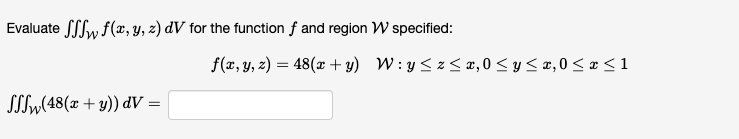 Evaluate \( \iiint_{\mathcal{W}} f(x, y, z) d V \) for the function \( f \) and region \( \mathcal{W} \) specified: \[ f(x, y