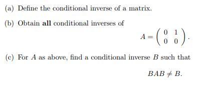 Solved (a) Define the conditional inverse of a matrix (b) | Chegg.com