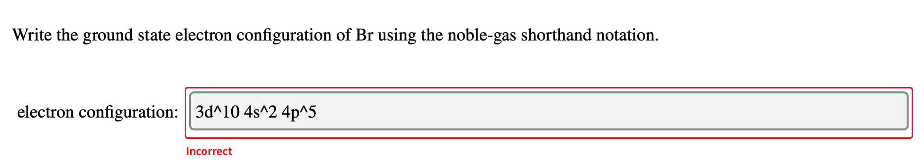 Solved Write the ground state electron configuration of Br | Chegg.com