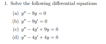 1. Solve the following differential equations (a) \( y^{\prime \prime}-9 y=0 \) (b) \( y^{\prime \prime}-9 y^{\prime}=0 \) (c