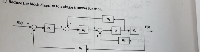 Solved 13. Reduce the block diagram to a single transfer | Chegg.com