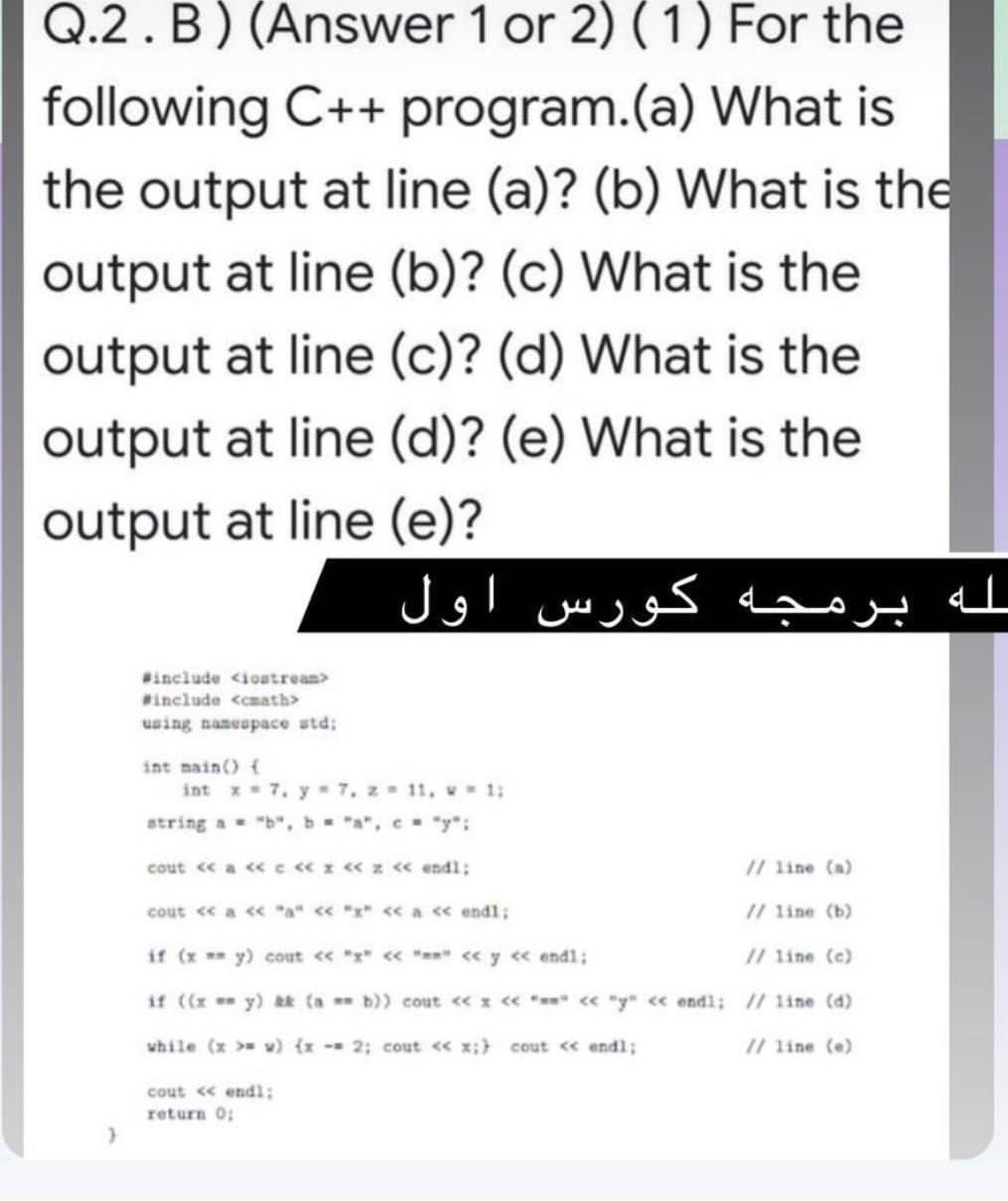 Solved Q.2.B) (Answer 1 or 2) (1) For the following C++ | Chegg.com