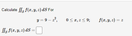 Calculate \( \iint_{\mathcal{S}} f(x, y, z) d S \) For \[ y=9-z^{2}, \quad 0 \leq x, z \leq 9 ; \quad f(x, y, z)=z \] \[ \iin