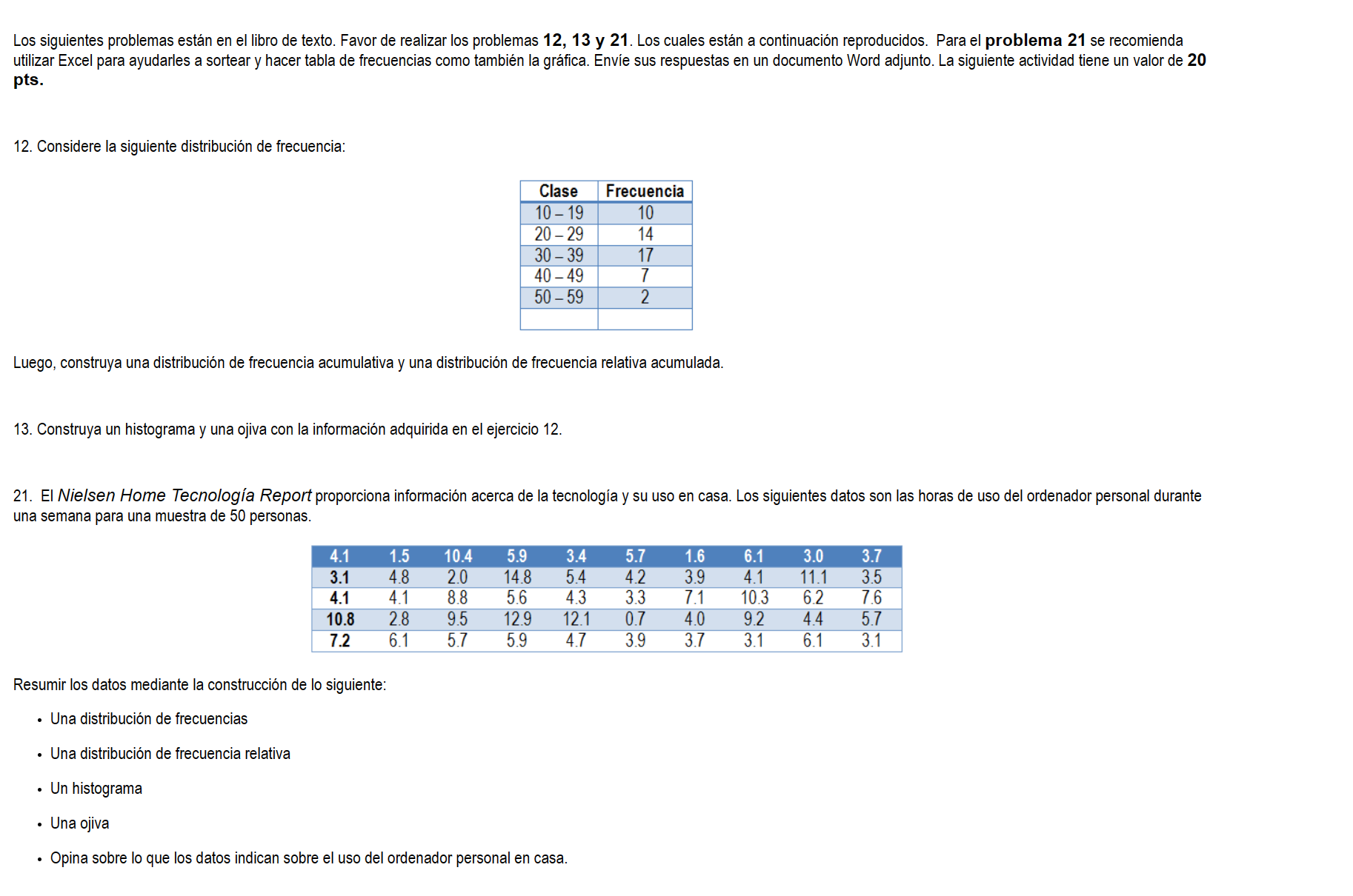 Los siguientes problemas están en el libro de texto. Favor de realizar los problemas 12, 13 y \( \mathbf{2 1} \). Los cuales