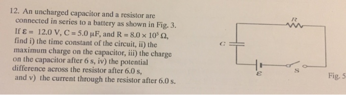 Solved 12. An uncharged capacitor and a resistor are | Chegg.com