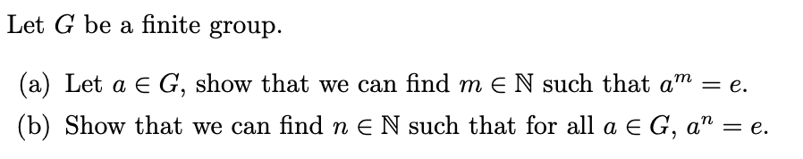 Solved Let G Be A Finite Group. (a) Let A E G, Show That We | Chegg.com