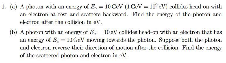 Solved 1. (a) A photon with an energy of Ex = 10 GeV (1 GeV | Chegg.com