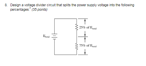 Solved 8. Design a voltage divider circuit that splits the | Chegg.com