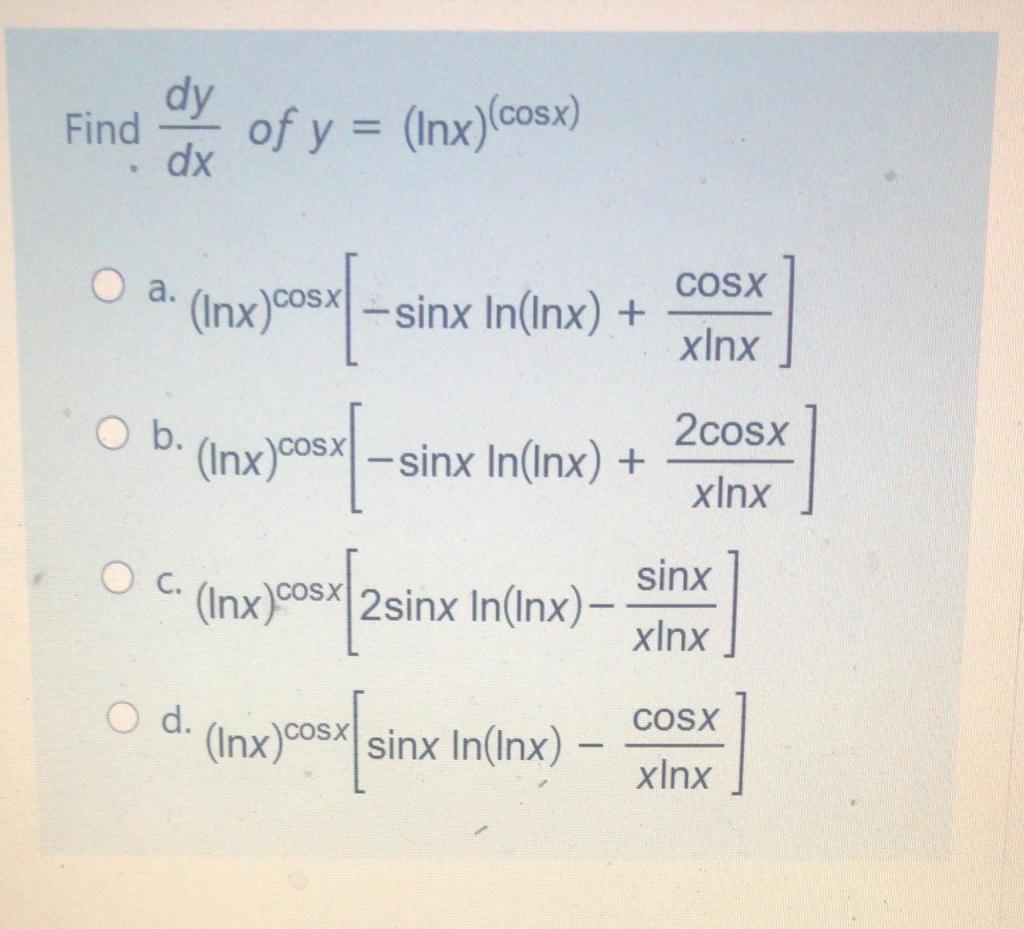 Solved Find dy dx of y = (Inx)(cosx) 0 a. (1x)over CosX | Chegg.com
