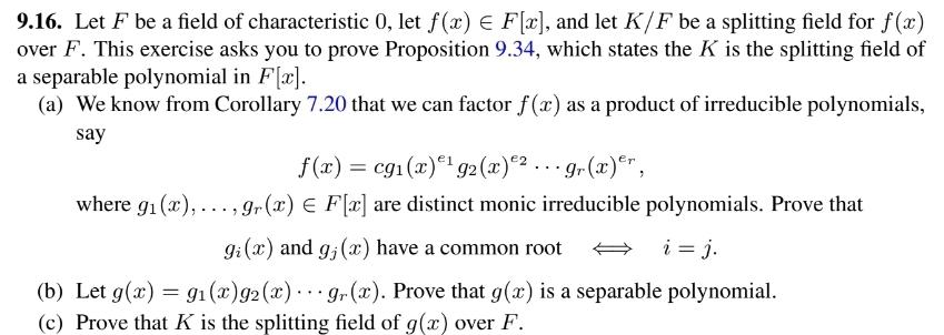 9.16. Let \( F \) be a field of characteristic 0 , let \( f(x) \in F[x] \), and let \( K / F \) be a splitting field for \( f