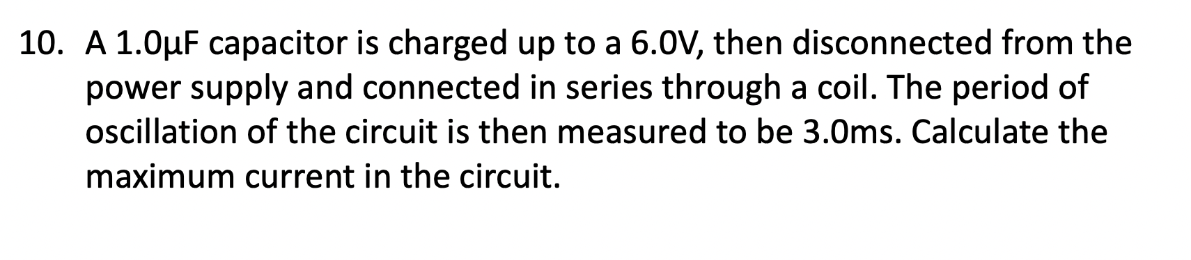 0. A \( 1.0 \mu \mathrm{F} \) capacitor is charged up to a \( 6.0 \mathrm{~V} \), then disconnected from the power supply and