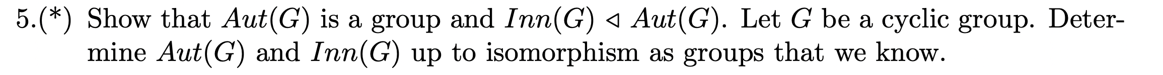 Solved 5.(*) Show that Aut(G) is a group and Inn(G) Aut(G). | Chegg.com