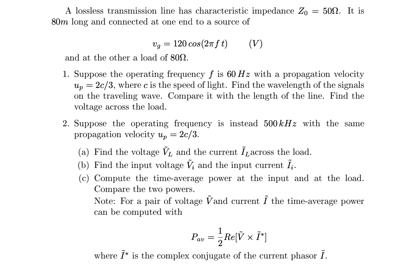 A lossless transmission line has characteristic impedance \( Z_{0}=50 \Omega \). It is \( 80 \mathrm{~m} \) long and connecte