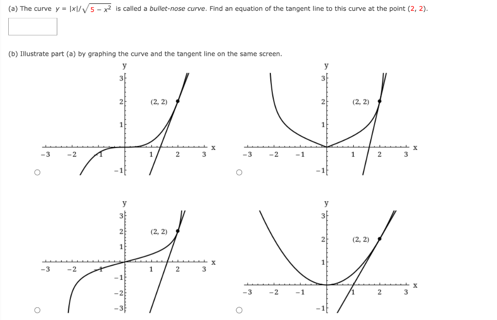 (a) The curve \( y=|x| / \sqrt{5-x^{2}} \) is called a bullet-nose curve. Find an equation of the tangent line to this curve 