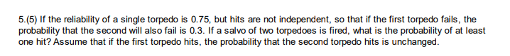 Solved 5.(5) If the reliability of a single torpedo is 0.75, | Chegg.com