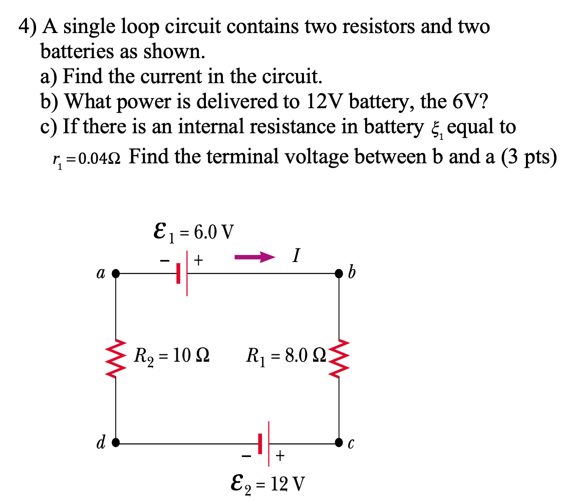 Solved 4) A single loop circuit contains two resistors and