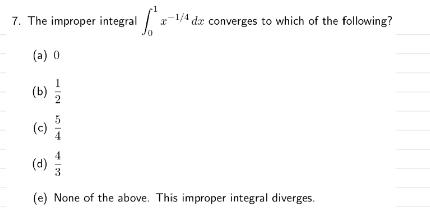 Solved 7. The improper integral ∫01x−1/4dx converges to | Chegg.com