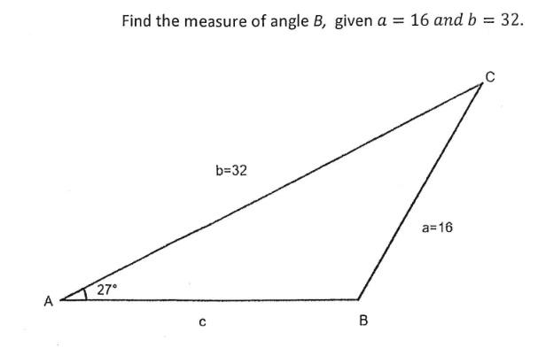 Solved Find The Measure Of Angle B, Given A = 16 And B = 32. | Chegg.com