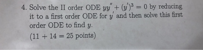 Solved II 4. Solve the II order ODE yy + (y)3 = 0 by | Chegg.com